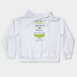 I Wonder If There Is A Margarita Somewhere Out There Thinking About Me Too Kids Hoodie